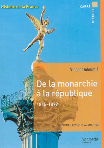 Histoire de la France. De la monarchie à la république, 1815-1879