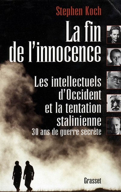 La fin de l'innocence : les intellectuels d'Occident et la tentation stalinienne, 30 ans de guerre secrète