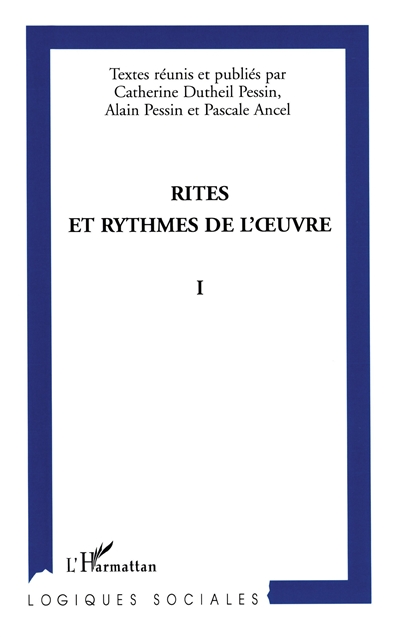 Rites et rythmes de l'oeuvre : actes du colloque international de Grenoble, 27-29 nov. 2003. Vol. 1