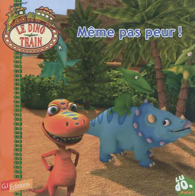 Le dino train. Vol. 5. Même pas peur !