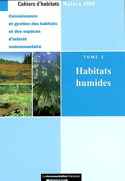 Cahiers d'habitats Natura 2000 : connaissance et gestion des habitats et des espèces d'intérêt communautaire. Vol. 3. Habitats humides