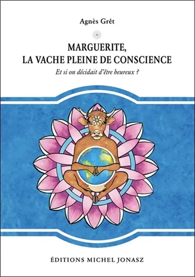 Marguerite, la vache pleine de conscience : et si on décidait d'être heureux ?