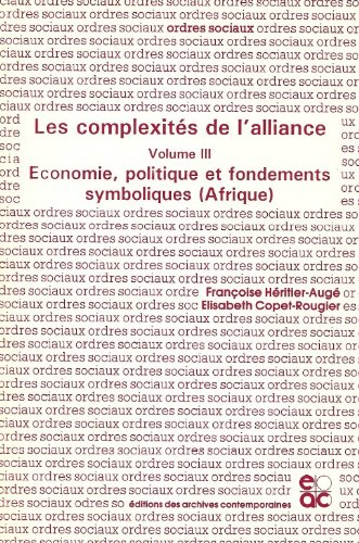 Les complexités de l'alliance. Vol. 3. Economie, politique et fondements symboliques, Afrique