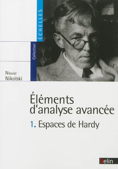Eléments d'analyse avancée. Vol. 1. Espaces de Hardy