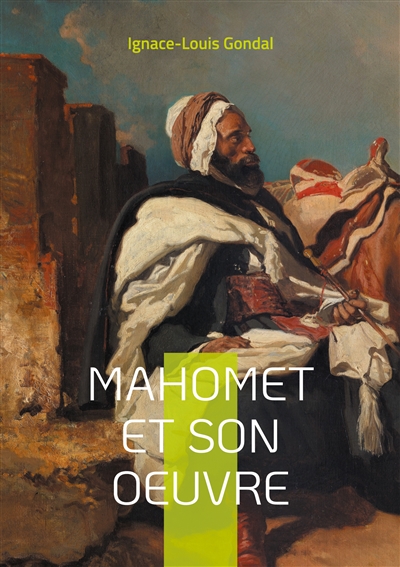 Mahomet et son oeuvre : Une...