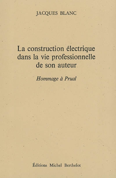 La construction électrique dans la vie professionnelle de son auteur : hommage à Prual