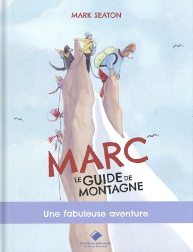 Marc, le guide de montagne, une fabuleuse aventure