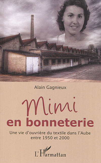 Mimi en bonneterie : une vie d'ouvrière du textile dans l'Aube entre 1950 et 2000