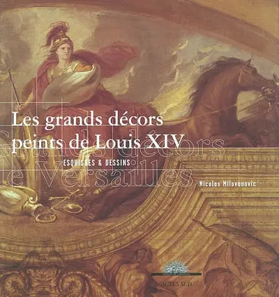 Les grands décors peints de Louis XIV : esquisses et dessins : exposition, Versailles, Musée national des châteaux de Versailles et de Trianon, 10 décembre 2002-9 mars 2003