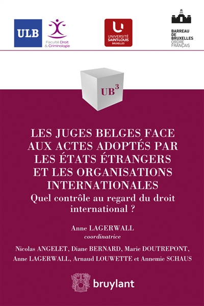 Les juges belges face aux actes adoptés par les Etats étrangers et les organisations internationales : quel contrôle au regard du droit international ?