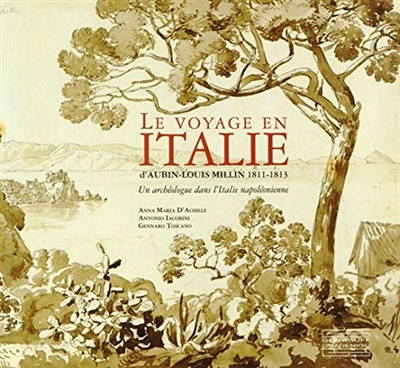 Le voyage en Italie d'Aubin-Louis Millin : 1811-1813 : un archéologue dans l'Italie napoléonienne