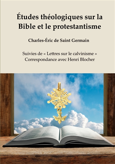 Etudes théologiques sur la Bible et le protestantisme : Suivies de « Lettres sur le calvinisme » : Correspondance avec Henri Blocher