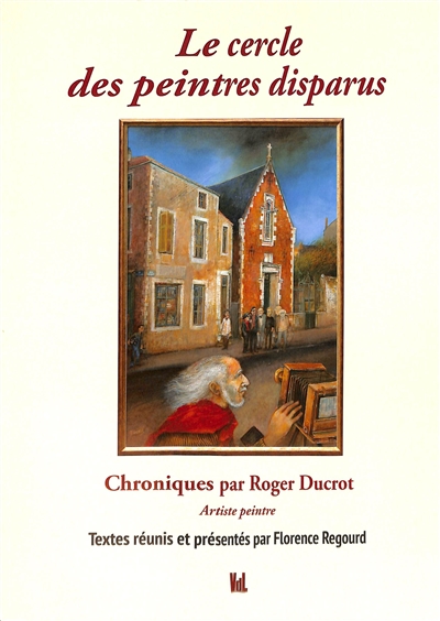 Le cercle des peintres disparus : chroniques par Roger Ducrot, artiste peintre