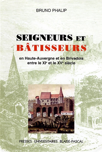 Seigneurs et bâtisseurs : le château et l'habitat seigneurial en haute Auvergne et Brivadois entre le XIe et le XVe siècle