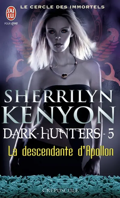 Le cercle des immortels. Dark hunters. Vol. 5. La descendante d'Apollon