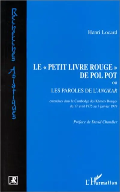 Le petit livre rouge de Pol Pot ou Les paroles de l'Angkar entendues dans le Cambodge des Khmers rouges du 17 avril 1975 au 7 janvier 1979