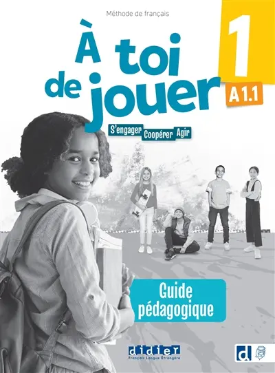 A toi de jouer 1, méthode de français, A1.1 : s'engager, coopérer, agir : guide pédagogique