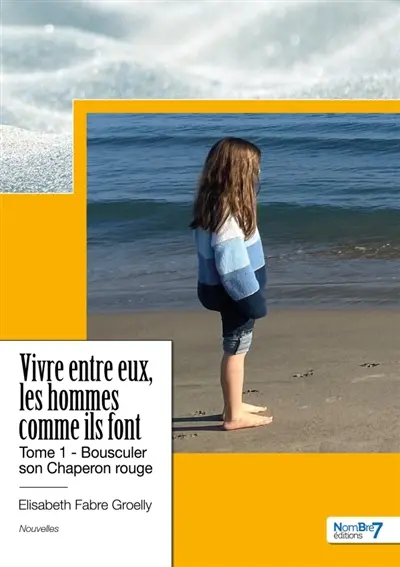 Vivre entre eux, les hommes comme ils font : Tome 1 : Bousculer son Chaperon rouge