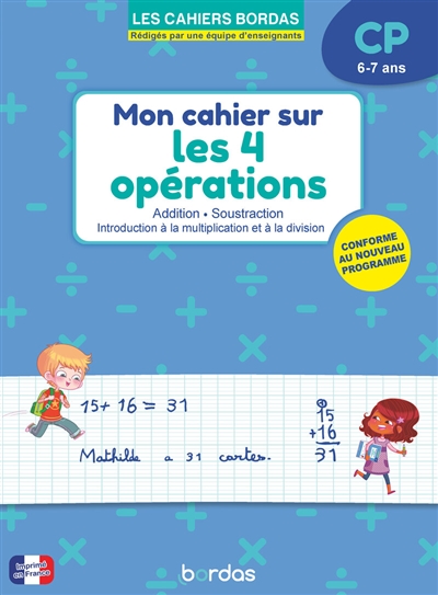 Mon cahier sur les 4 opérations CP, 6-7 ans : addition, soustraction, introduction à la multiplication et à la division : conforme au nouveau programme