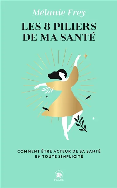 Les 8 piliers de ma santé : comment être acteur de sa santé en toute simplicité
