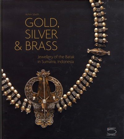 Gold, silver and brass jewellery of the Batak : Sumatra Indonesia