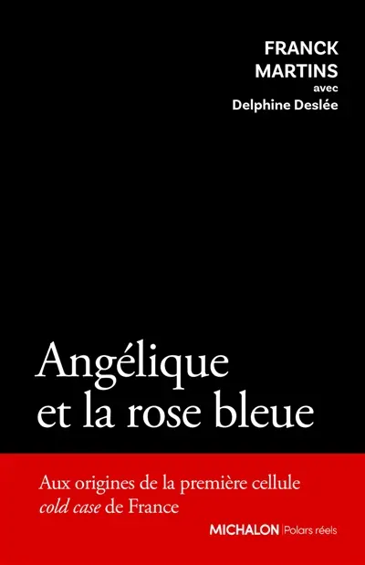 Angélique et la rose bleue : aux origines de la première cellule cold case de France