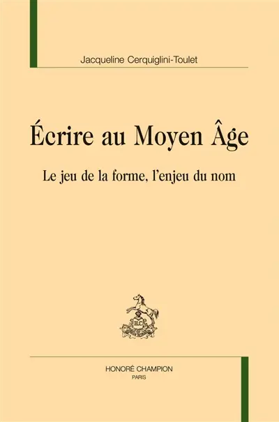 Ecrire au Moyen Age : le jeu de la forme, l'enjeu du nom