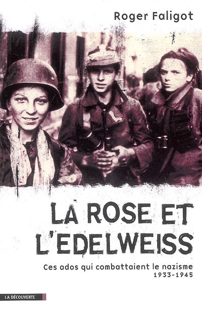 La rose et l'edelweiss : ces ados qui combattaient le nazisme (1933-1945)