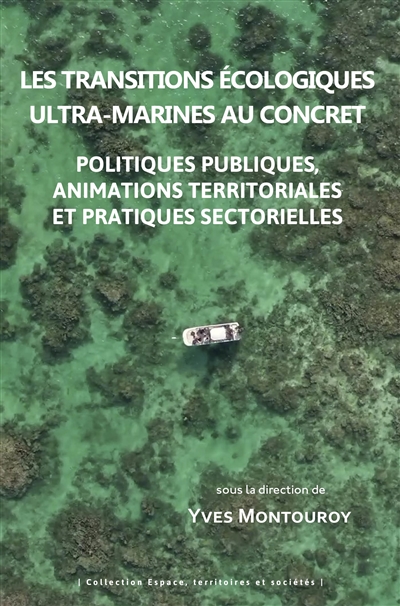 Les transitions écologiques ultra-marines au concret : politiques publiques, animations territoriales et pratiques sectorielles
