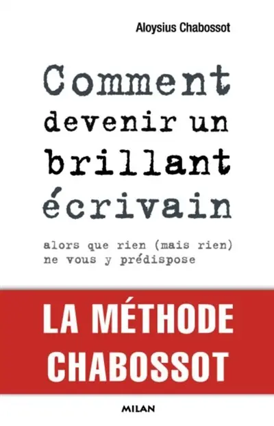Comment devenir un brillant écrivain alors que rien (mais rien) ne vous y prédispose