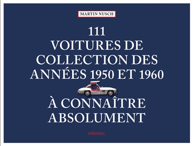 111 voitures de collection des années 1950 et 1960 à connaître absolument