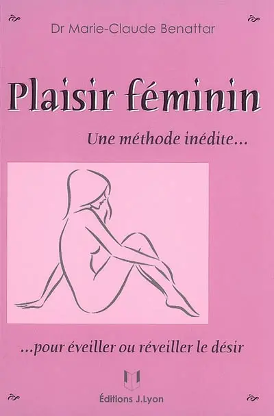 Plaisir féminin : une méthode inédite... pour éveiller ou réveiller le désir