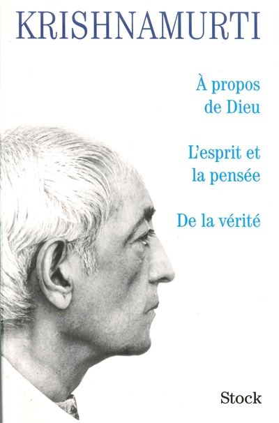 A propos de Dieu. L'esprit de la pensée. De la vérité