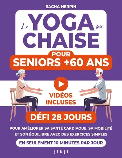 Le yoga sur chaise pour seniors +60 ans : défi 28 jours pour améliorer sa santé cardiaque, sa mobilité et son équilibre avec des exercices simples en seulement 10 minutes par jour