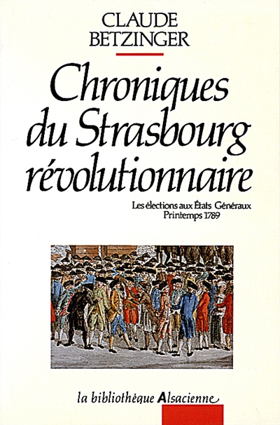 Chroniques du Strasbourg révolutionnaire : les élections aux Etats généraux, printemps 1789