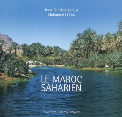 Le Maroc saharien : un patrimoine d'eau, de palmes et d'ingéniosité humaine. Un patrimonio de agua, palmeras e ingenio humano