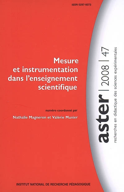 Aster, recherches en didactique des sciences expérimentales, n° 47. Mesure et instrumentalisation dans l'enseignement scientifique