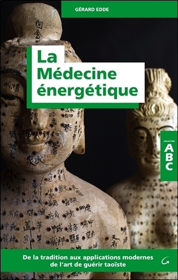 La médecine énergétique : de la tradition aux applications modernes de l'art de guérir taoïste