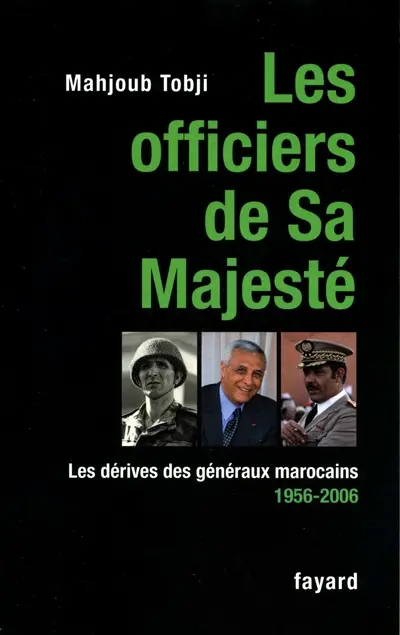 Les officiers de Sa Majesté : les dérives des généraux marocains, 1956-2006