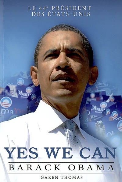 Yes we can : Barack Obama : le 44e président des États-Unis