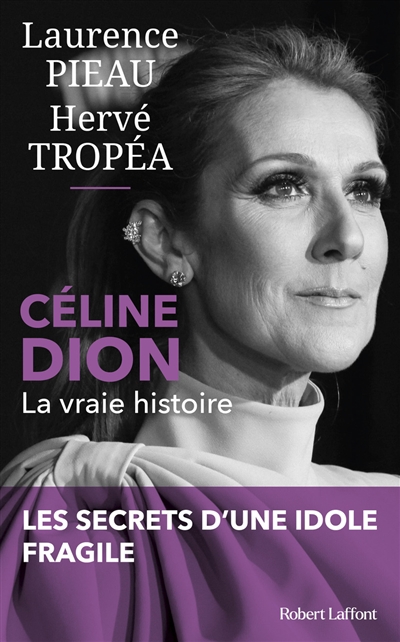 Céline Dion : la vraie histoire : les secrets d'une idole fragile