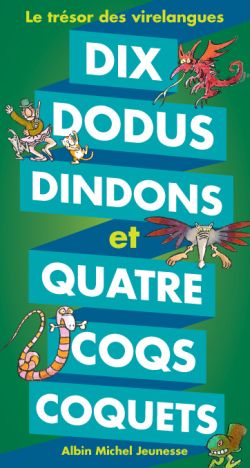 Dix dodus dindons et quatre coqs coquets : le trésor des virelangues