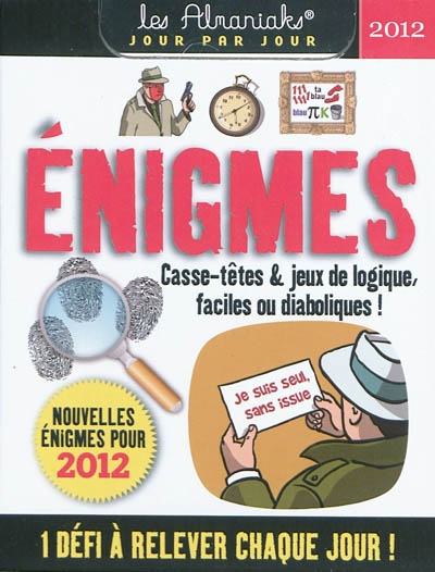 Enigmes : casse-têtes & jeux de logique, faciles ou diabloliques ! : nouvelles énigmes pour 2012