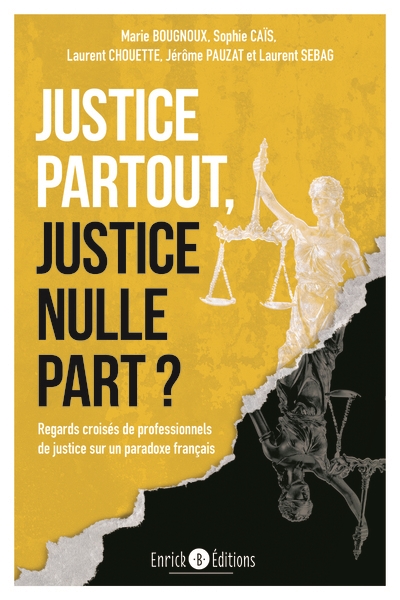 Justice partout, justice nulle part ? : regards croisés de professionnels de justice sur un paradoxe français