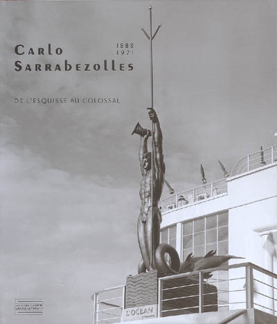 carlo sarrabezolles (1888-1971) : de l'esquisse au colossal