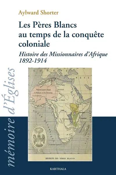 Les Pères Blancs au temps de la conquête coloniale : histoire des missionnaires d'Afrique (1892-1914)