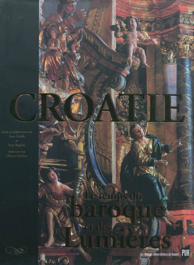La Croatie et l'Europe. Vol. 3. La Croatie : le temps du baroque et des Lumières : trésors d'art et de culture (XVIIe-XVIIIe siècle)