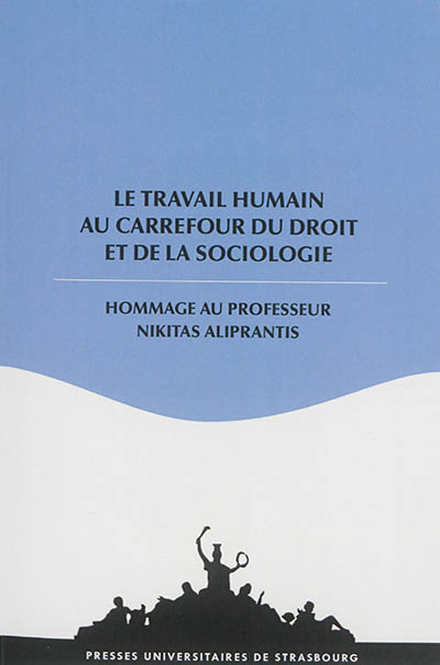 Le travail humain au carrefour du droit et de la sociologie : hommage au professeur Nikitas Aliprantis