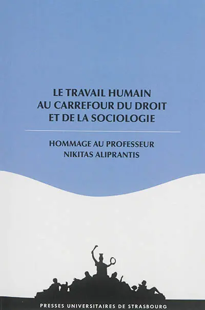 Le travail humain au carrefour du droit et de la sociologie : hommage au professeur Nikitas Aliprantis