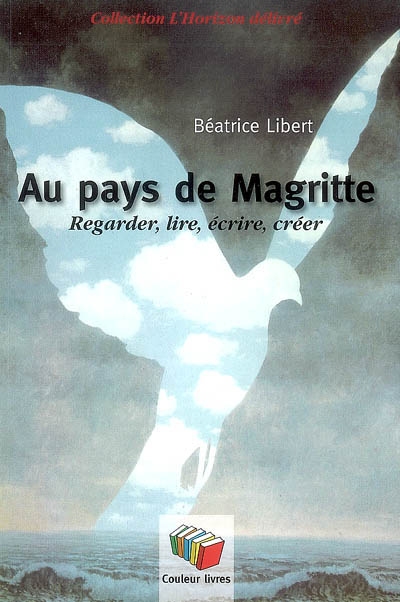 Au pays de Magritte : regarder, lire, écrire, créer
